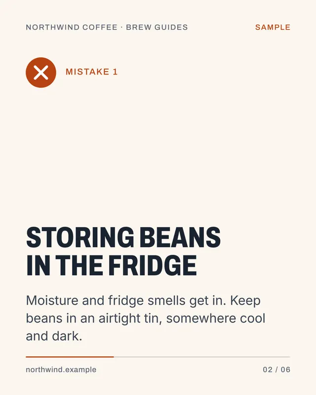 Sample slide 2 of 6: Mistake 1. Storing beans in the fridge. Moisture and fridge smells get in. Keep beans in an airtight tin, somewhere cool and dark.